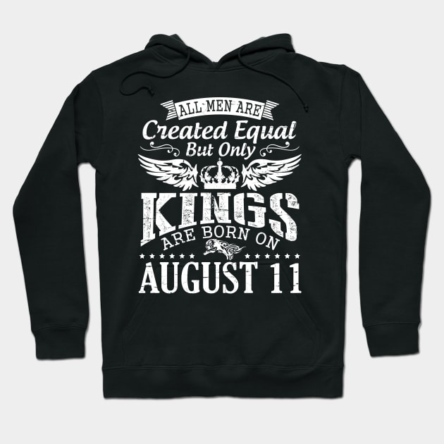 All Men Are Created Equal But Only Kings Are Born On August 11 Happy Birthday To Me You Papa Dad Son Hoodie by DainaMotteut